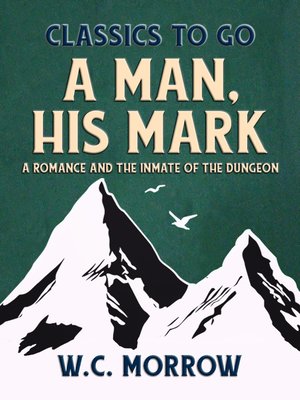 cover image of A Man, His Mark,  a Romance and the Inmate of the Dungeon